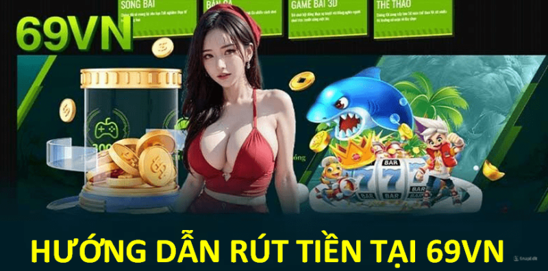 Rút Tiền 69VN- hướng dẫn rút tiền 