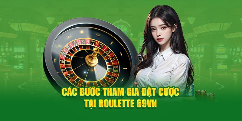 Roulette 69VN- các bước tham gia 