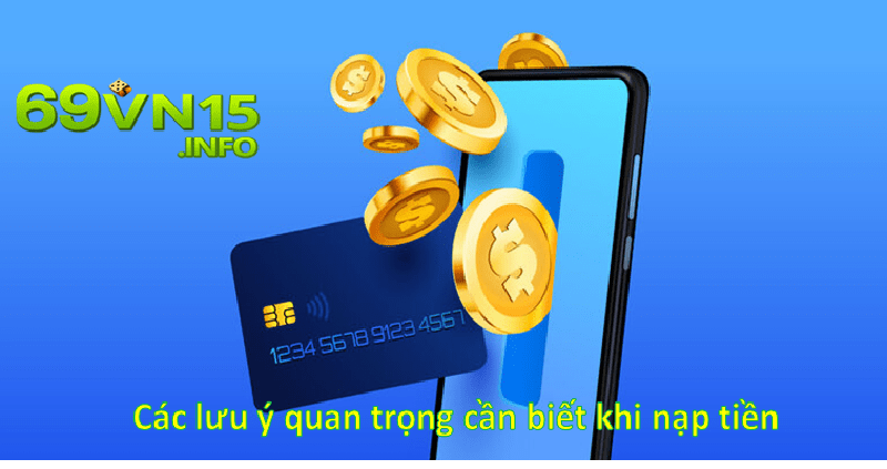 nạp tiền 69vn- các lưu ý quan trong cần biết khi nạp tiền 