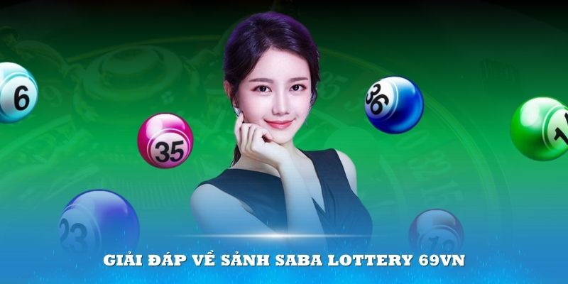 SABA Lottery 69VN- giải đáp về sảnh 