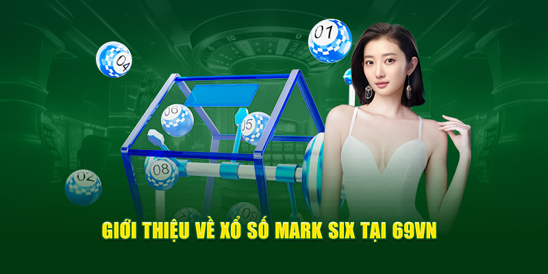 Xổ Số Mark Six - giới thiệu