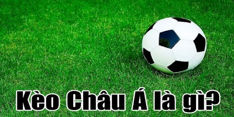 Kèo châu á- kèo châu á là gì 