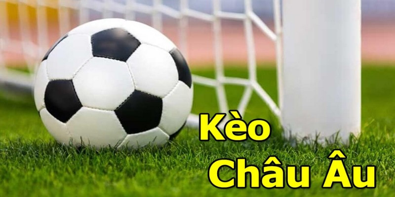 Kèo Châu Âu- hình thức kèo phổ biến hiện nay