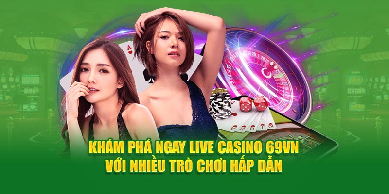 Live Casino 69VN- nhiều trò chơi háp dẫn 