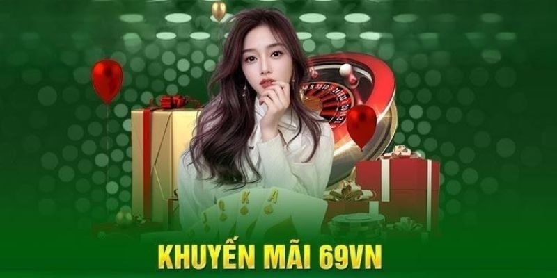 Khuyến mãi 69VN - khuyến mãi hấp dẫn khi tạo tài khoản thành công