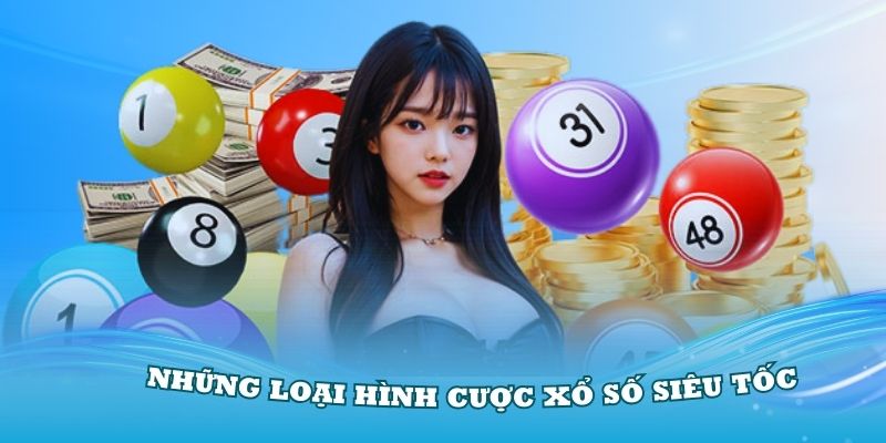 Xổ số siêu tốc - tìm hiểu những loại hình cược xổ số siêu tốc