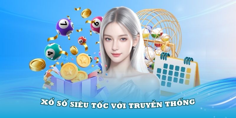 Xổ số siêu tốc- so sánh sự khác biệt với xổ số truyền thống