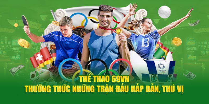 Thể Thao 69VN- thưởng thức những trận đấu hấp dẫn thú vị 