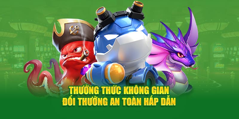 Bắn cá vàng- thưởng thức không gian đổi thưởng