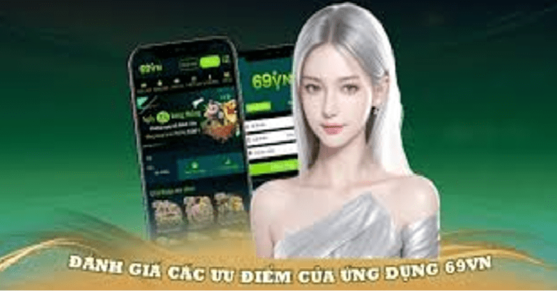 tải app 69VN- ưu điểm nổi bật