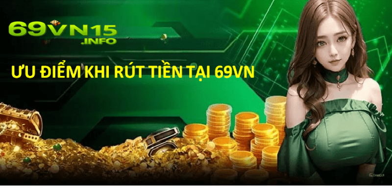 rút tiền 69VN- ưu điểm khi rút tiền